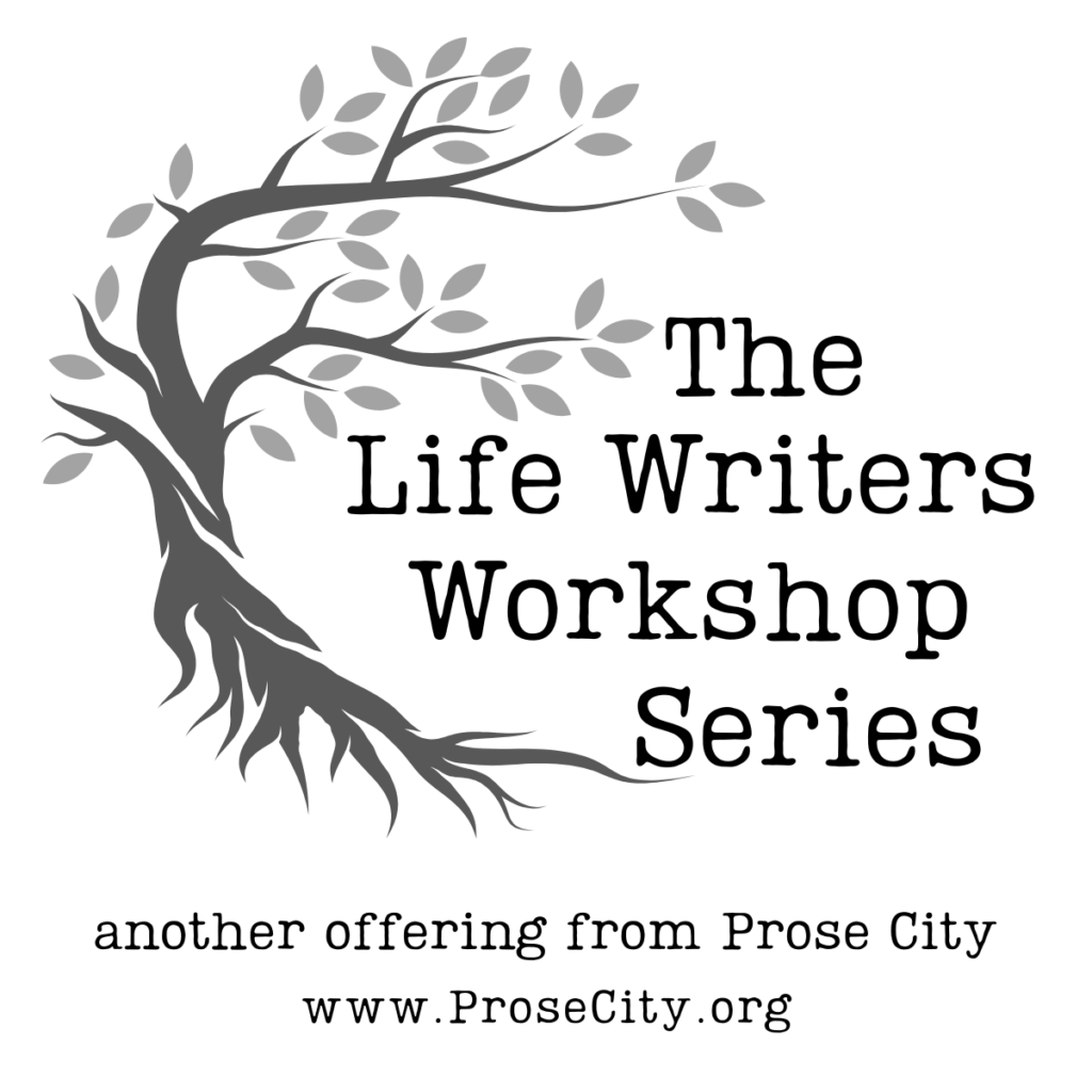 The Life Writers Workshop Series logo features a stylized image of a tree, from roots to leafy branches. At the bottom, "another offering from Prose City. www.ProseCity.org"